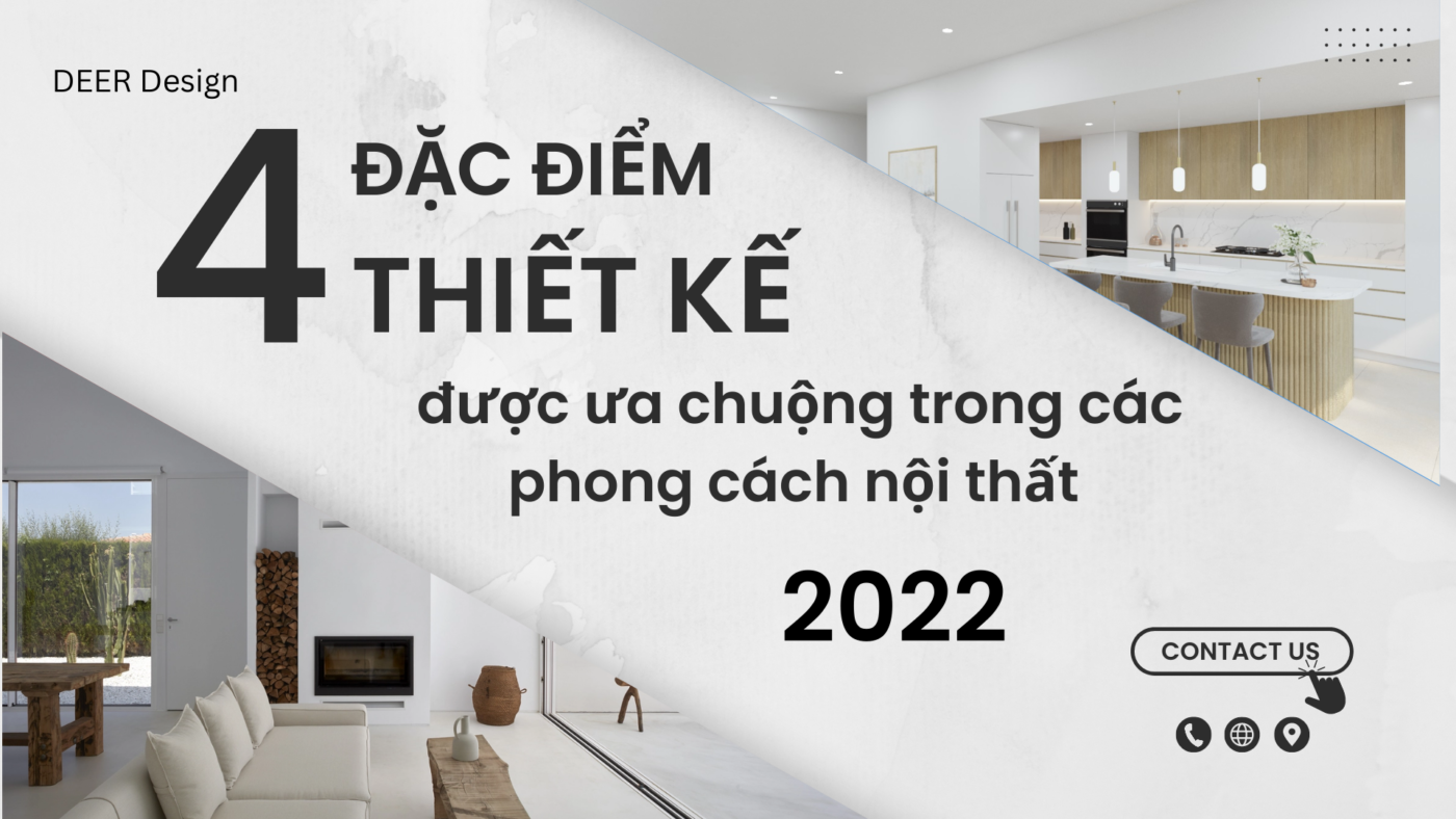 4-dac-diem-thiet-ke-noi-bat-duoc-ua-chuong-trong-cac-phong-cach-noi-that-nam-2022